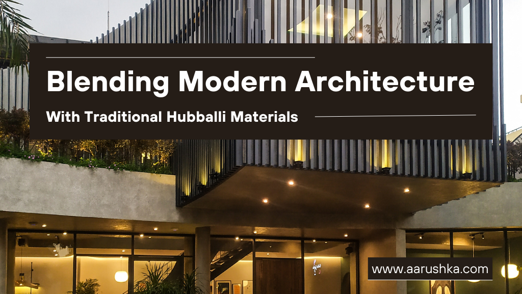 Blending Modern Architecture with Traditional Hubballi Materials