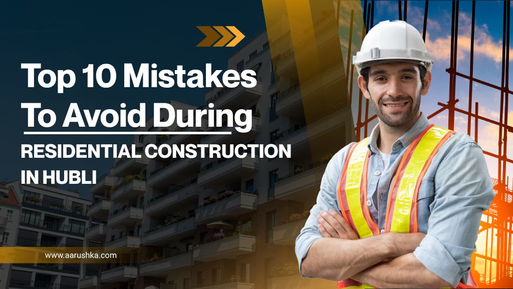 Top 10 Mistakes to Avoid During Residential Construction in Hubli